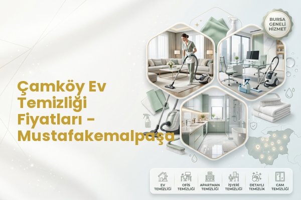 Çamköy Ev Temizliği Fiyatları - Mustafakemalpaşa