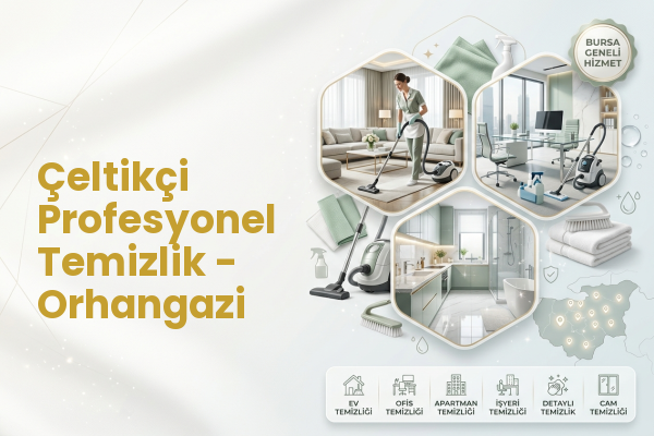 Çeltikçi Profesyonel Temizlik - Orhangazi