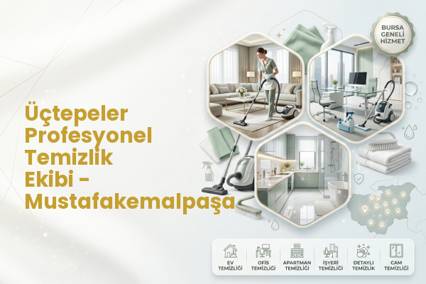 Üçtepeler Profesyonel Temizlik Ekibi - Mustafakemalpaşa