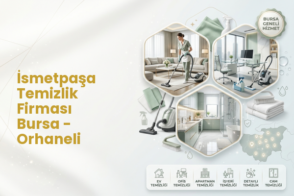İsmetpaşa Temizlik Firması Bursa - Orhaneli