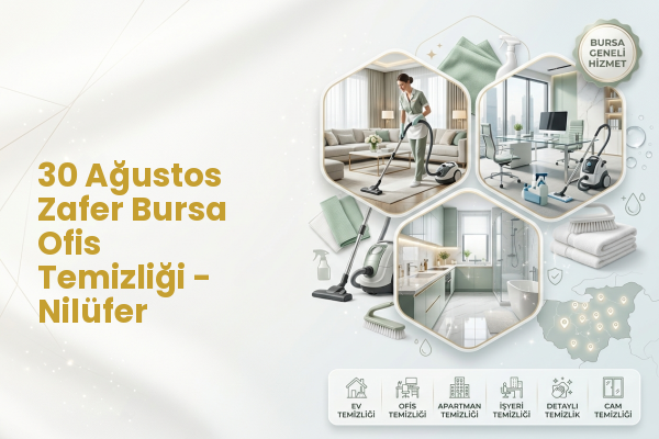 30 Ağustos Zafer Bursa Ofis Temizliği - Nilüfer