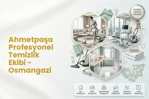 Ahmetpaşa Profesyonel Temizlik Ekibi - Osmangazi