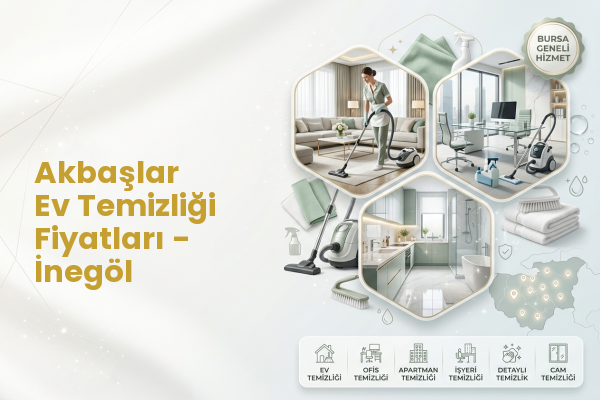Akbaşlar Ev Temizliği Fiyatları - İnegöl