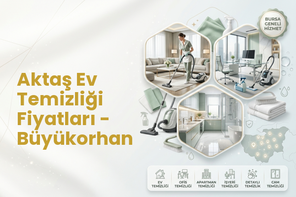 Aktaş Ev Temizliği Fiyatları - Büyükorhan