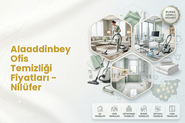 Alaaddinbey Ofis Temizliği Fiyatları - Nilüfer