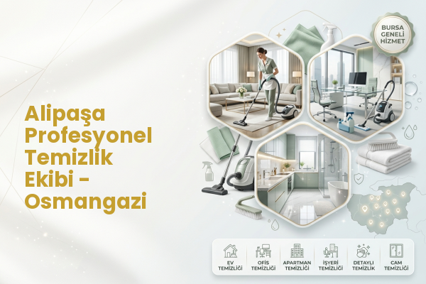Alipaşa Profesyonel Temizlik Ekibi - Osmangazi