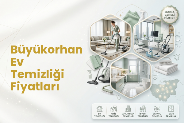 Büyükorhan Ev Temizliği Fiyatları