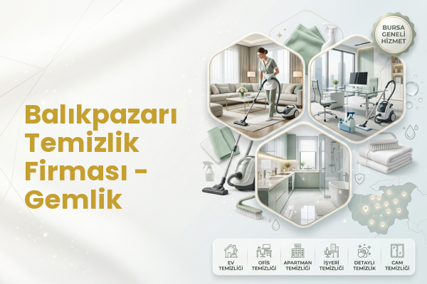 Balıkpazarı Temizlik Firması - Gemlik