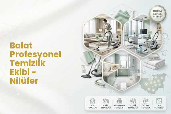 Balat Profesyonel Temizlik Ekibi - Nilüfer