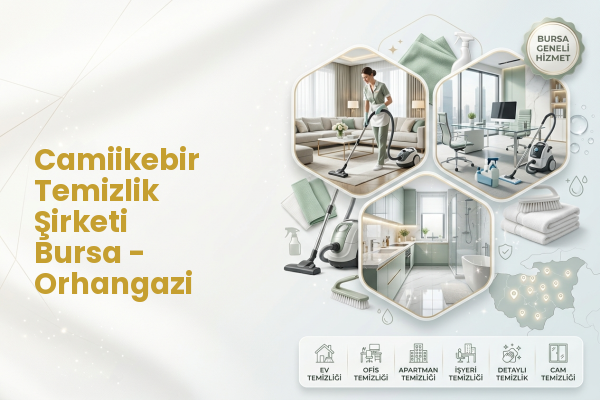 Camiikebir Temizlik Şirketi Bursa - Orhangazi