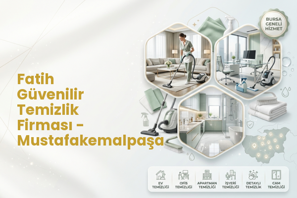 Fatih Güvenilir Temizlik Firması - Mustafakemalpaşa