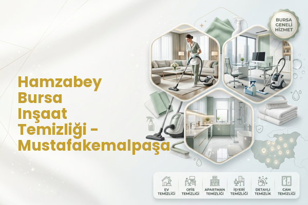 Hamzabey Bursa Inşaat Temizliği - Mustafakemalpaşa
