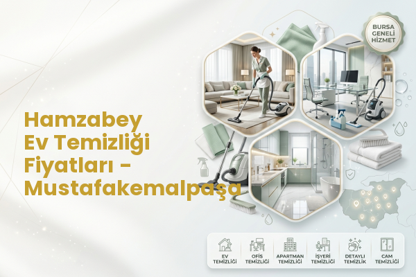 Hamzabey Ev Temizliği Fiyatları - Mustafakemalpaşa