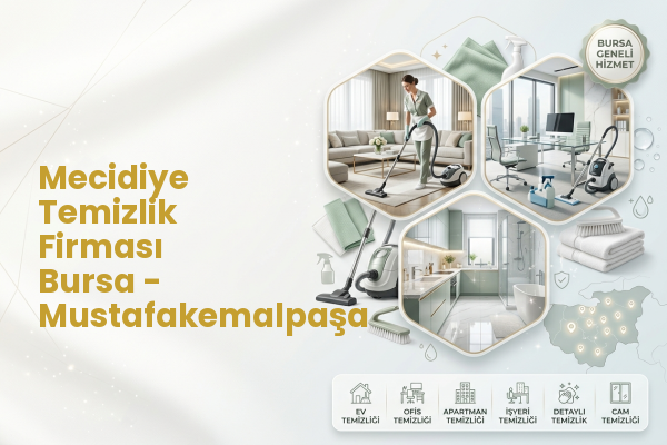 Mecidiye Temizlik Firması Bursa - Mustafakemalpaşa