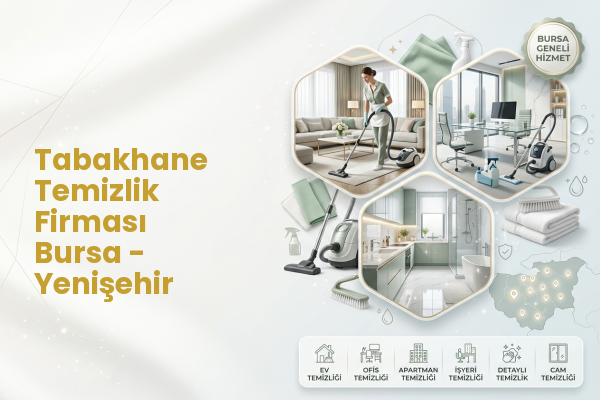 Tabakhane Temizlik Firması Bursa - Yenişehir