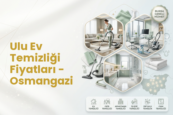 Ulu Ev Temizliği Fiyatları - Osmangazi