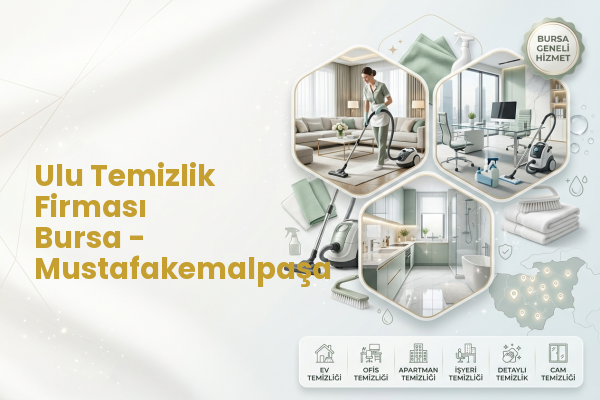 Ulu Temizlik Firması Bursa - Mustafakemalpaşa