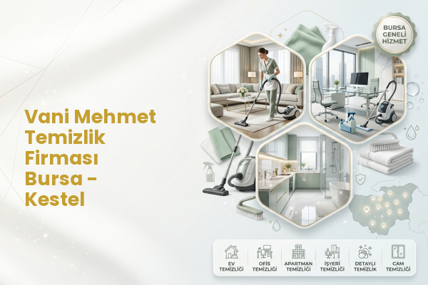 Vani Mehmet Temizlik Firması Bursa - Kestel