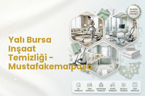 Yalı Bursa Inşaat Temizliği - Mustafakemalpaşa