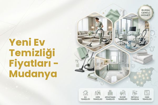 Yeni Ev Temizliği Fiyatları - Mudanya