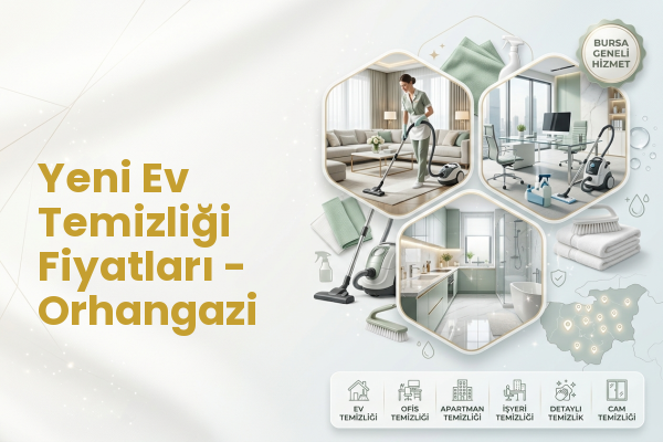 Yeni Ev Temizliği Fiyatları - Orhangazi